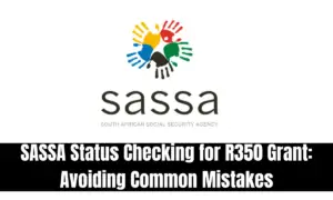 SASSA Status Checking for R350 Grant: Avoiding Common Mistakes